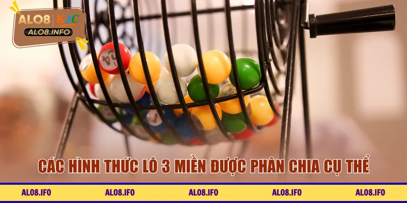Các hình thức lô 3 miền được phân chia cụ thể