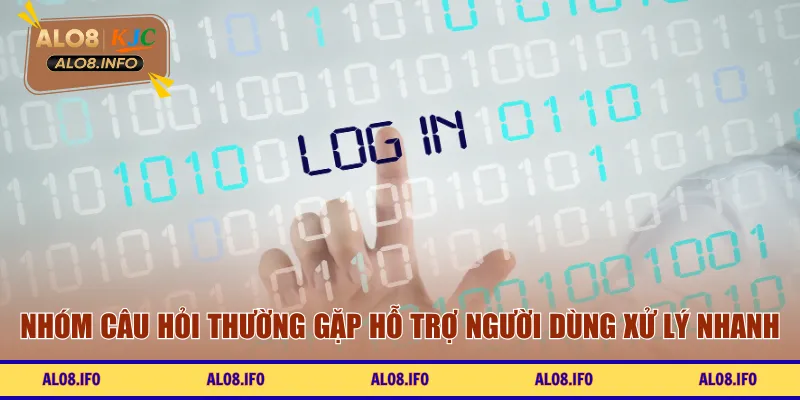 Nhóm câu hỏi thường gặp hỗ trợ người dùng xử lý nhanh