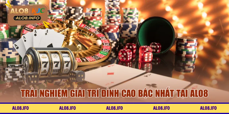 Trải nghiệm giải trí đỉnh cao bậc nhất tại ALO8