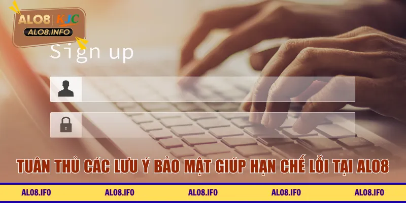 Tuân thủ các lưu ý bảo mật giúp hạn chế lỗi tại ALO8