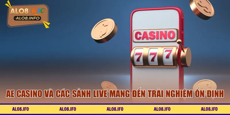 AE Casino và các sảnh live mang đến trải nghiệm ổn định
