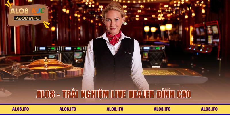 ALO8 - Trải nghiệm live dealer đỉnh cao 