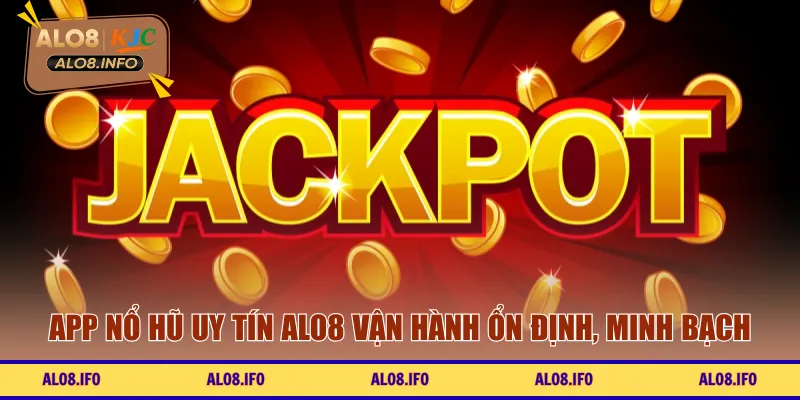 App nổ hũ uy tín ALO8 vận hành ổn định, minh bạch