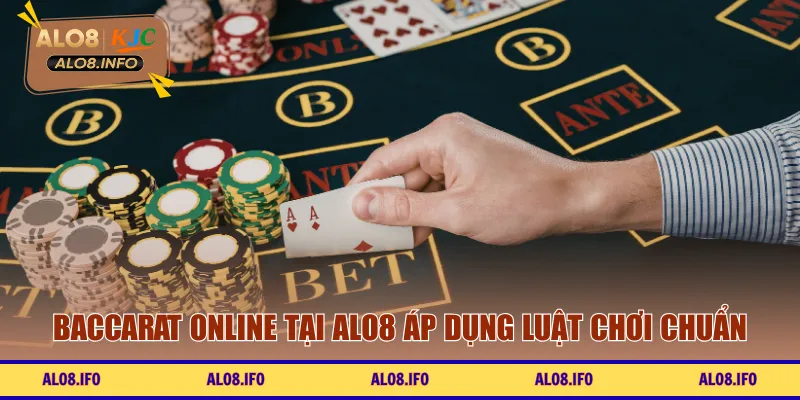 Baccarat online tại ALO8 áp dụng luật chơi chuẩn