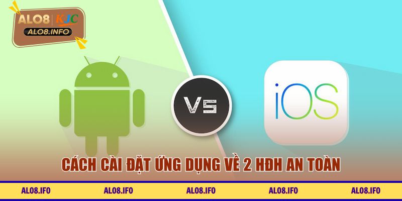 Cách cài đặt ứng dụng về 2 HĐH an toàn