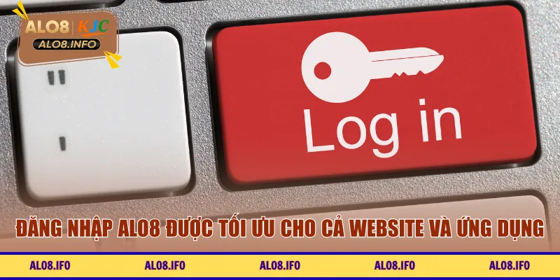 Đăng nhập ALO8 được tối ưu cho cả website và ứng dụng
