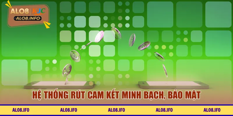 Hệ thống rút cam kết minh bạch, bảo mật