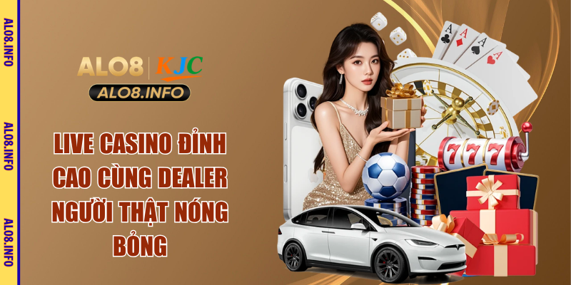 Live casino đỉnh cao cùng Dealer người thật nóng bỏng
