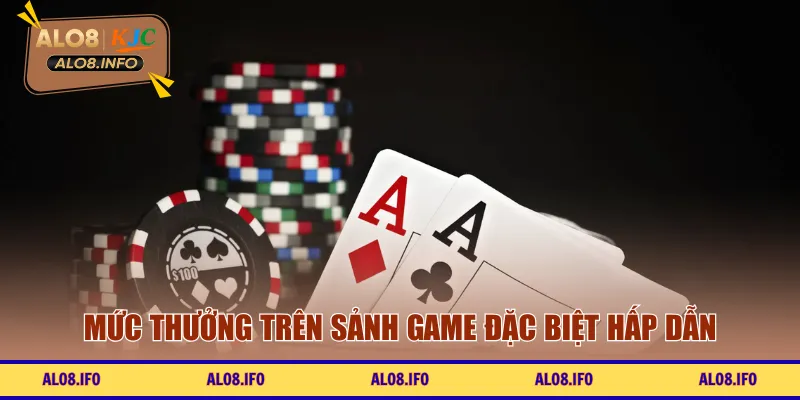 Mức thưởng trên sảnh game đặc biệt hấp dẫn