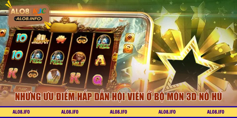 Những ưu điểm hấp dẫn hội viên ở bộ môn 3D nổ hũ