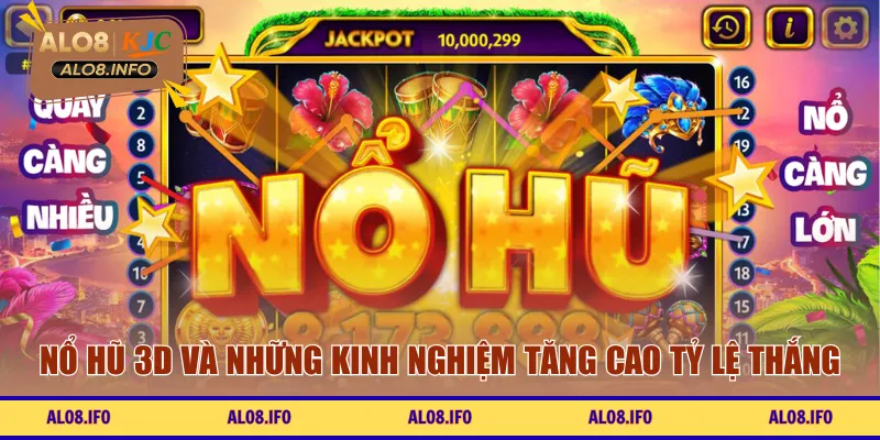 Nổ hũ 3D và những kinh nghiệm tăng cao tỷ lệ thắng