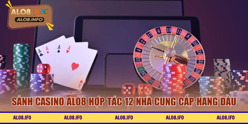 Sảnh Casino ALO8 hợp tác 12 nhà cung cấp hàng đầu
