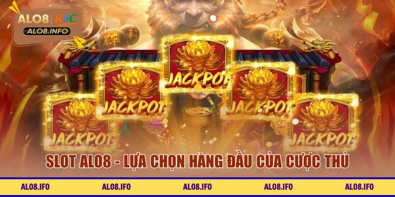 Slot ALO8 - Lựa chọn hàng đầu của cược thủ