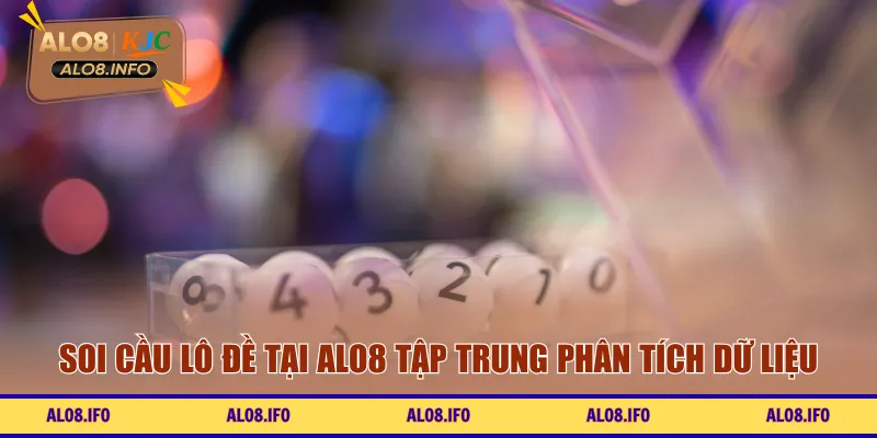 Soi cầu lô đề tại ALO8 tập trung phân tích dữ liệu