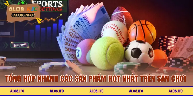 Tổng hợp nhanh các sản phẩm hot nhất trên sân chơi 