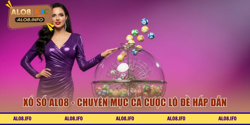 Xổ Số ALO8 - Chuyên mục cá cược lô đề hấp dẫn